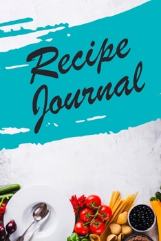 Recipe Journal: Blank Recipe Book Journal to Write In Favorite Recipes and Meals