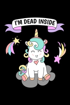 Paperback I'm dead inside: Notebook (Journal, Diary) for unicorn lovers who love sarcasm - 120 lined pages to write in Book