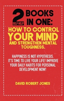 Hardcover 2 Self Help Books in One: Happiness Is Not Hypothesis. It's Time to Live Your Life! Improve Your Daily Habits for Personal Development Now! Book