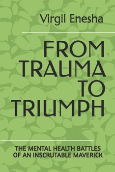 FROM TRAUMA TO TRIUMPH: THE MENTAL HEALTH BATTLES OF AN INSCRUTABLE MAVERICK (Uncensored Vulnerability)