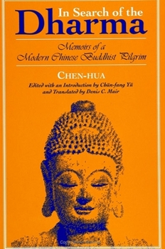 In Search of the Dharma: Memoirs of a Modern Chinese Buddhist Pilgrim (S U N Y Series in Buddhist Studies)