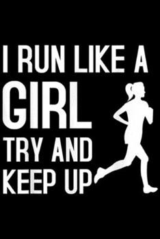 Paperback I Run Like A Girl Try To Keep Up: I Run Like A Girl Try To Keep Up Funny Running Journal/Notebook Blank Lined Ruled 6x9 100 Pages Book