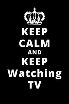 Paperback Keep Calm And Keep Watching TV: 6"x9" 120 Pages Journal Book