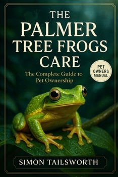 The Palmer Tree Frogs Care: The complete guide to pet ownership