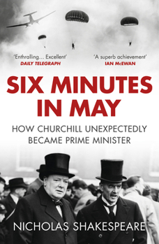 Paperback Six Minutes in May: How Churchill Unexpectedly Became Prime Minister Book