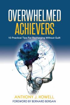 Paperback Overwhelmed Achievers: 10 Practical Tips For Recharging Without Guilt Book