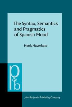 Hardcover The Syntax, Semantics and Pragmatics of Spanish Mood Book