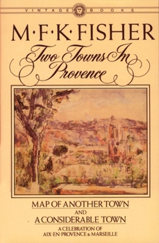 Paperback Two Towns in Provence: Map of Another Town and a Considerable Town, a Celebration of Aix-En-Provence & Marseille Book