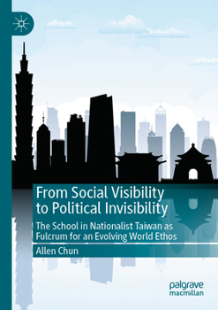 Paperback From Social Visibility to Political Invisibility: The School in Nationalist Taiwan as Fulcrum for an Evolving World Ethos Book