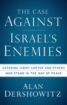 Hardcover The Case Against Israel's Enemies: Exposing Jimmy Carter and Others Who Stand in the Way of Peace Book