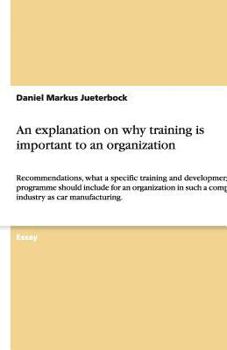 Paperback An explanation on why training is important to an organization: Recommendations, what a specific training and development programme should include for Book