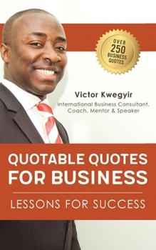 Paperback Quotable Quotes For Business: Lessons For Success Book