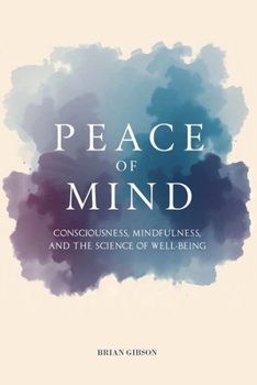 Paperback Peace Of Mind Consciousness, Mindfulness, and the Science of Well-Being Book