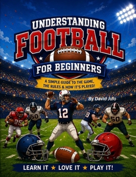 Paperback Understanding Football for Beginners: Understanding Football a guide for beginners to learn the game to watch Book
