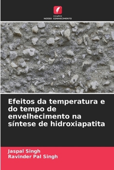 Efeitos da temperatura e do tempo de envelhecimento na síntese de hidroxiapatita (Portuguese Edition)