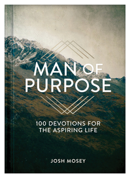 Hardcover Man of Purpose: 100 Devotions for the Aspiring Life Book