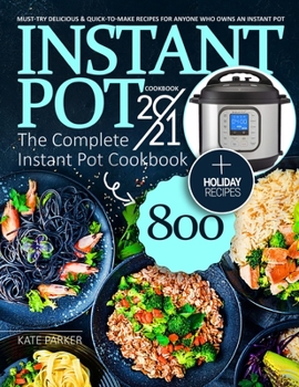 Paperback Instant Pot Cookbook 2021: The Complete Instant Pot Cookbook 800 - Must-Try Delicious & Quick-to-Make Recipes for Anyone Who Owns an Instant Pot Book