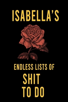 Isabella's Endless Lists of Shit to do  : Lined Writing Notebook Journal with Personalized Name Quote, 120 Pages,(6x9), Simple Freen Flower With Black Text ... Women, School Teacher, mom, wife, aunt.