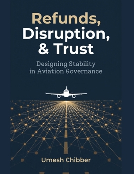 Paperback Refunds, Disruption & Trust: Designing Stability in Aviation Governance Book