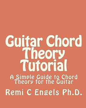 Paperback Guitar Chord Theory Tutorial: A Simple Guide to Chord Theory for the Guitar Book
