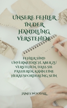 Paperback Unsere Fehler in Der Handlung Verstehen: Fehler Sind Unvermeidlich, Aber Zu Verstehen, Dass Sie Passieren, Kann Eine Herausforderung Sein [German] Book