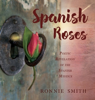 Hardcover Spanish Roses: Poetic Revelation of the Spanish Mystics Book