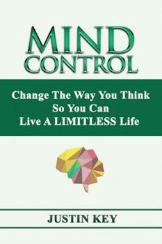 Paperback Mind Control: Change The Way You Think So You Can Live A LIMITLESS Life Book