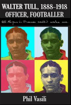 Paperback Walter Tull, (1888-1918), Officer, Footballer: All the Guns in France Couldn't Wake Me Book