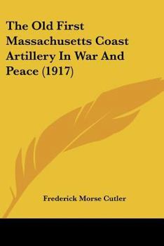 Paperback The Old First Massachusetts Coast Artillery In War And Peace (1917) Book