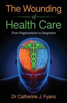 Paperback The Wounding of Health Care: From Fragmentation to Integration Book
