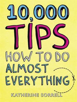 Paperback 10,000 Tips: How to Do Almost Everything. by Katherine Sorrell Book