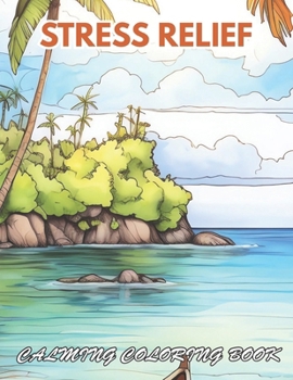 Stress Relief Calming Coloring Book: 100+ Coloring Pages for Relaxation, Stress Relief