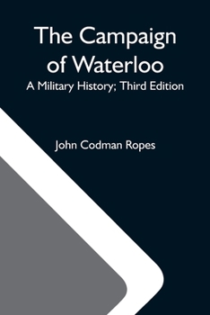 Paperback The Campaign Of Waterloo; A Military History; Third Edition Book