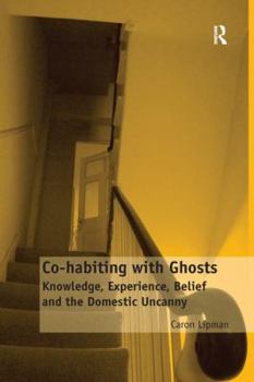 Paperback Co-habiting with Ghosts: Knowledge, Experience, Belief and the Domestic Uncanny Book