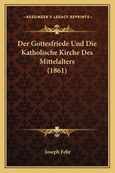 Paperback Der Gottesfriede Und Die Katholische Kirche Des Mittelalters (1861) [German] Book
