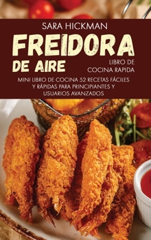 Hardcover Freidora de Aire Libro de Cocina Rapida: 52 Recetas F?ciles y R?pidas Para Principiantes y Usuarios Avanzados [Spanish] Book