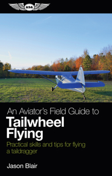 Paperback An Aviator's Field Guide to Tailwheel Flying: Practical Skills and Tips for Flying a Taildragger Book