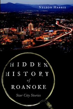 Hidden History of Roanoke: Star City Stories - Book  of the Hidden History
