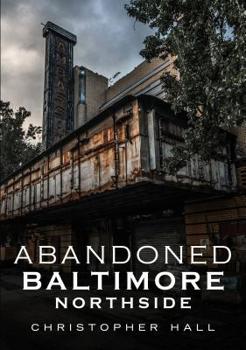 Paperback Abandoned Baltimore: Northside Book