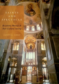 Hardcover Saints and Spectacle: Byzantine Mosaics in Their Cultural Setting Book