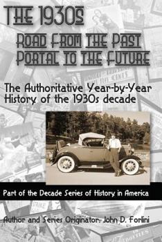 Paperback The 1930'S; ROAD FROM THE PAST, PORTAL TO THE FUTURE: The Authoritative Year-by-Year History of the 1930's Decade Book