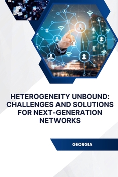 Paperback Heterogeneity Unbound: Challenges and Solutions for Next-Generation Networks Book