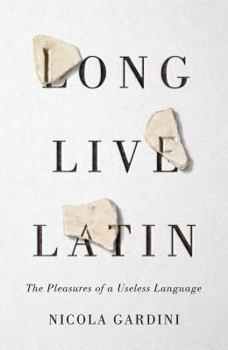 Hardcover Long Live Latin: The Pleasures of a Useless Language Book