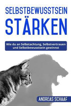 Paperback Selbstbewusstsein stärken: Wie du an Selbstachtung, Selbstvertrauen und Selbstbewusstsein gewinnst. [German] Book