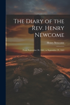 Paperback The Diary of the Rev. Henry Newcome: From September 30, 1661, to September 29, 1663 Book