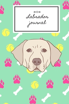 Paperback Mom Labrador journal: Blank Lined Notebook Gifts For Mom dogs Lovers 6x9 120 Blank Pages Book