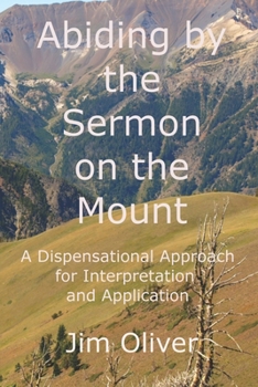 Paperback Abiding by the Sermon on the Mount: A Dispensational Approach for Interpretation and Application Book