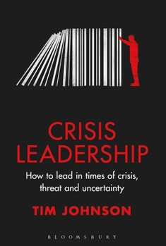 Hardcover Crisis Leadership: How to Lead in Times of Crisis, Threat and Uncertainty Book
