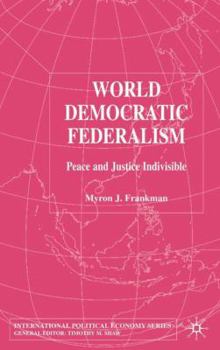 Hardcover World Democratic Federalism: Peace and Justice Indivisible Book