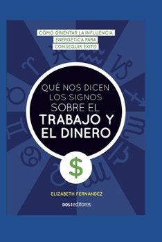 Paperback Qué Nos Dicen Los Signos Sobre El Trabajo Y El Dinero: cómo orientar la influencia para conseguir éxito [Spanish] Book